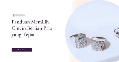 Panduan Memilih Cincin Berlian Pria yang Tepat
